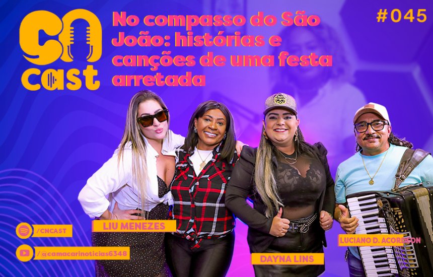 Entre sofrência, sanfona e resistência: artistas de Camaçari refletem sobre o São João atual no CNCAST